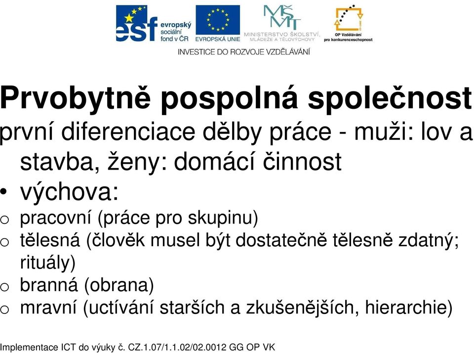 skupinu) o tělesná (člověk musel být dostatečně tělesně zdatný;