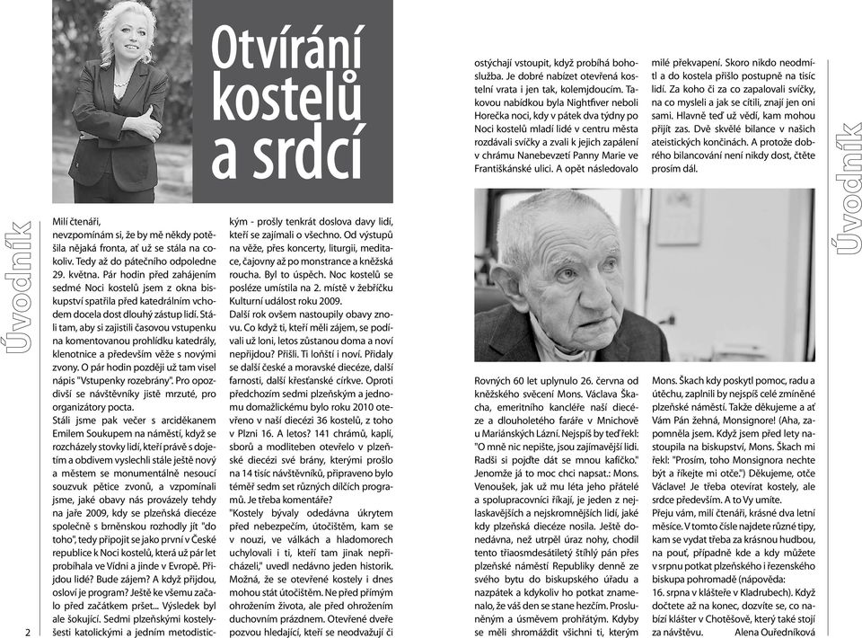 Františkánské ulici. A opět následovalo milé překvapení. Skoro nikdo neodmítl a do kostela přišlo postupně na tisíc lidí.