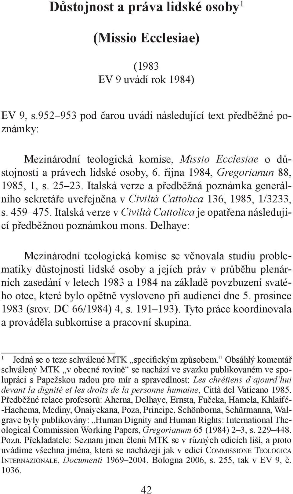 Italská verze a předběžná poznámka generálního sekretáře uveřejněna v Civiltà Cattolica 136, 1985, 1/3233, s. 459 475.