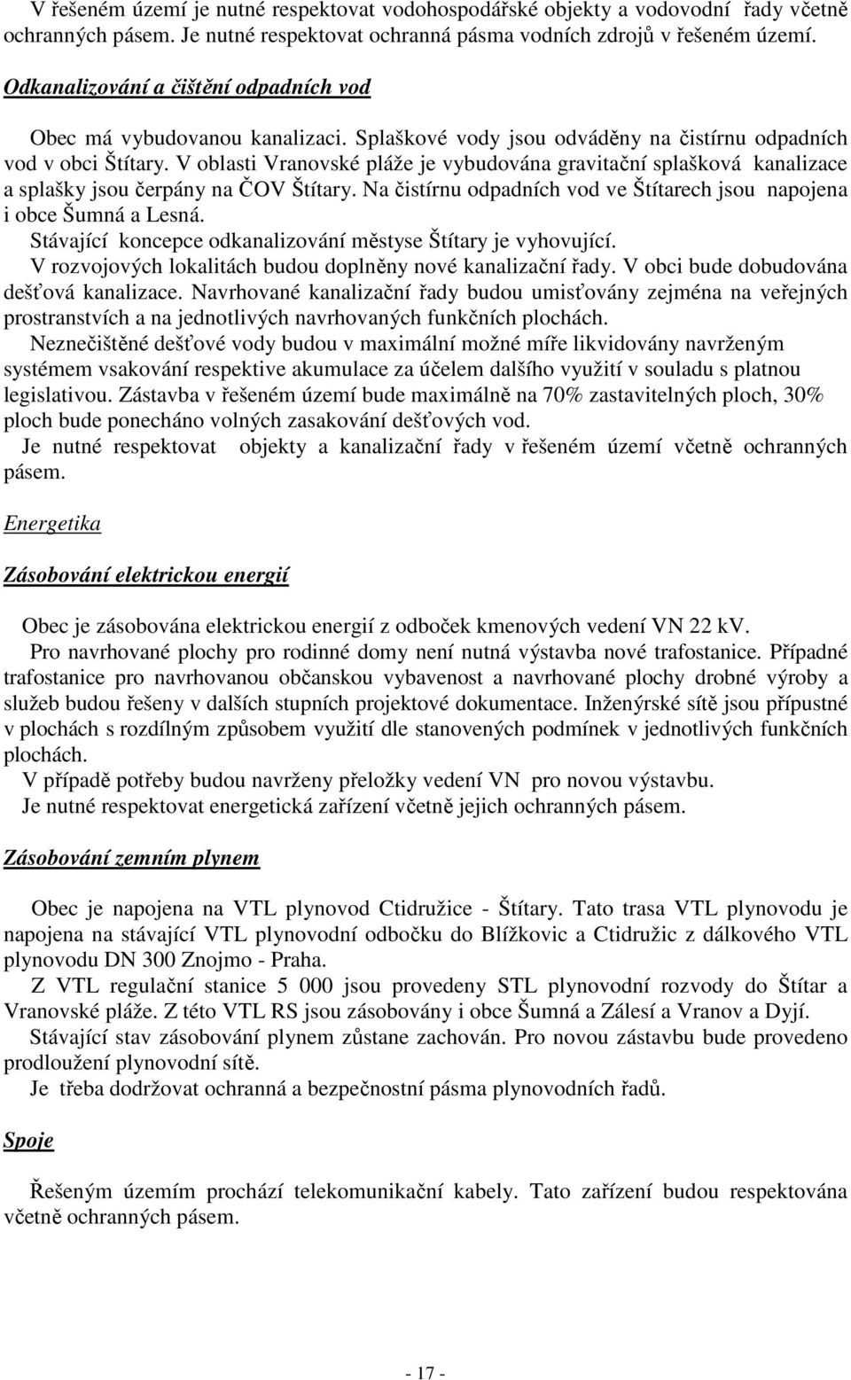 V oblasti Vranovské pláže je vybudována gravitační splašková kanalizace a splašky jsou čerpány na ČOV Štítary. Na čistírnu odpadních vod ve Štítarech jsou napojena i obce Šumná a Lesná.