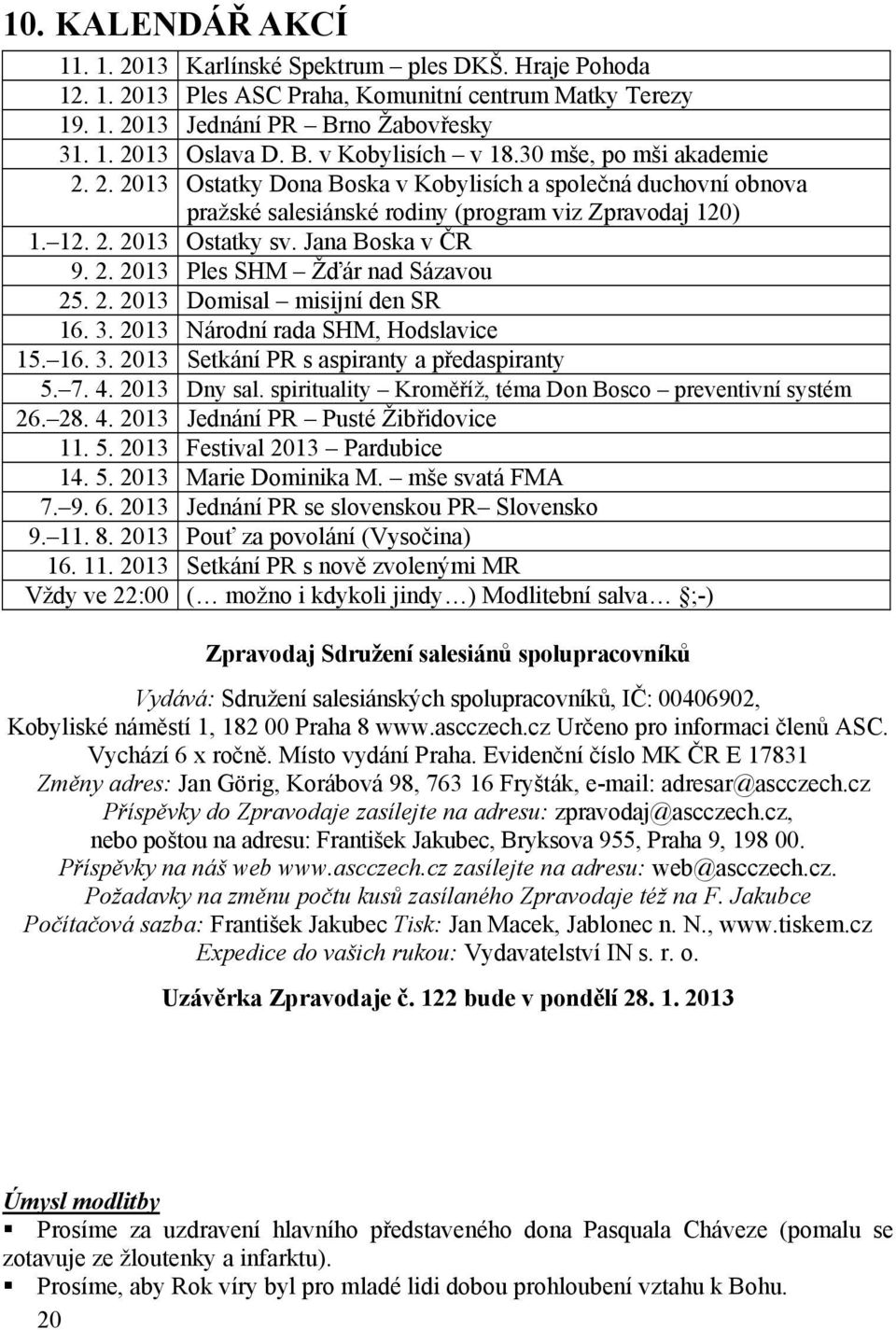 2. 2013 Domisal misijní den SR 16. 3. 2013 Národní rada SHM, Hodslavice 15. 16. 3. 2013 Setkání PR s aspiranty a předaspiranty 5. 7. 4. 2013 Dny sal.