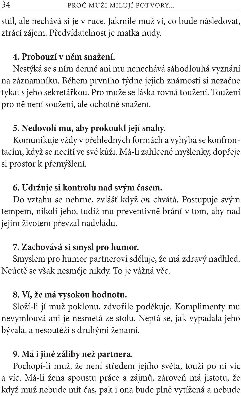 Toužení pro ně není soužení, ale ochotné snažení. 5. Nedovolí mu, aby prokoukl její snahy. Komunikuje vždy v přehledných formách a vyhýbá se konfrontacím, když se necítí ve své kůži.