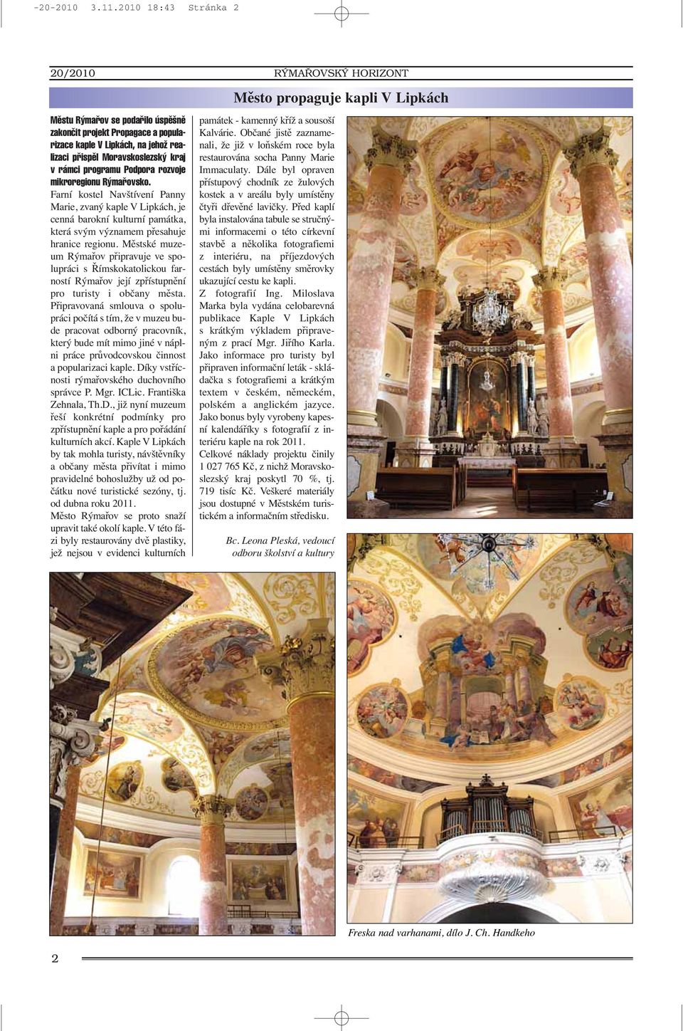 rozvoje mikroregionu R mafiovsko. Farní kostel Navštívení Panny Marie, zvaný kaple V Lipkách, je cenná barokní kulturní památka, která svým významem přesahuje hranice regionu.