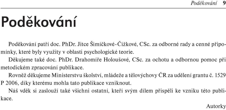 Drahomíře Holoušové, CSc. za ochotu a odbornou pomoc při metodickém zpracování publikace.