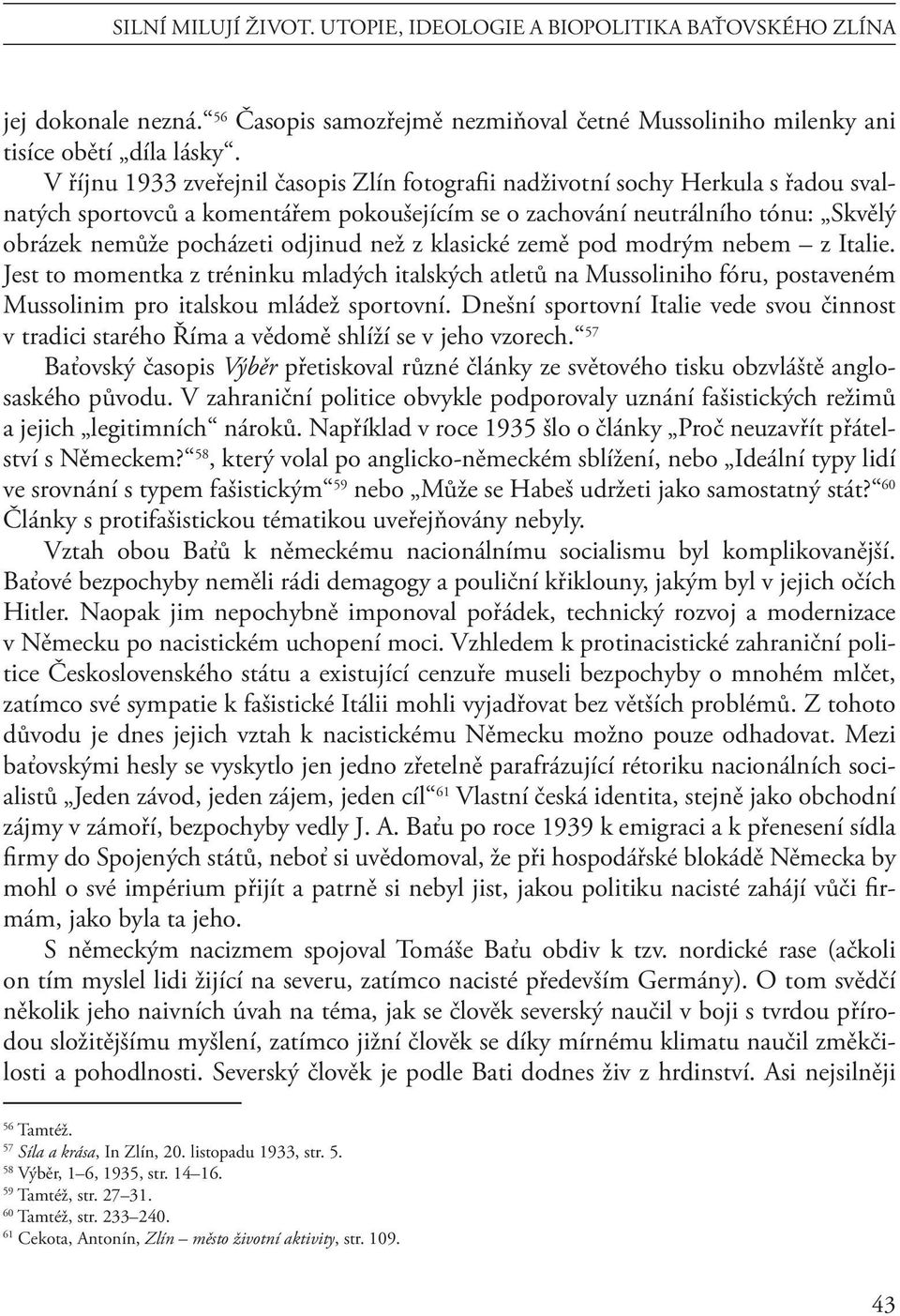 než z klasické země pod modrým nebem z Italie. Jest to momentka z tréninku mladých italských atletů na Mussoliniho fóru, postaveném Mussolinim pro italskou mládež sportovní.