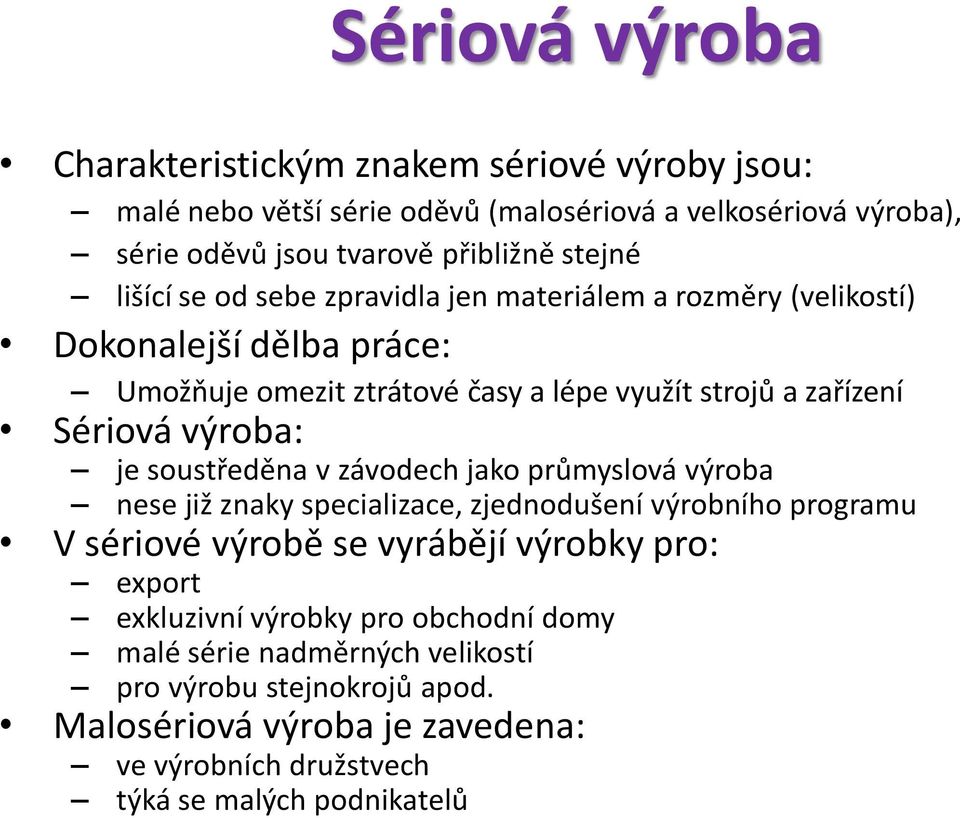 je soustředěna v závodech jako průmyslová výroba nese již znaky specializace, zjednodušení výrobního programu V sériové výrobě se vyrábějí výrobky pro: export