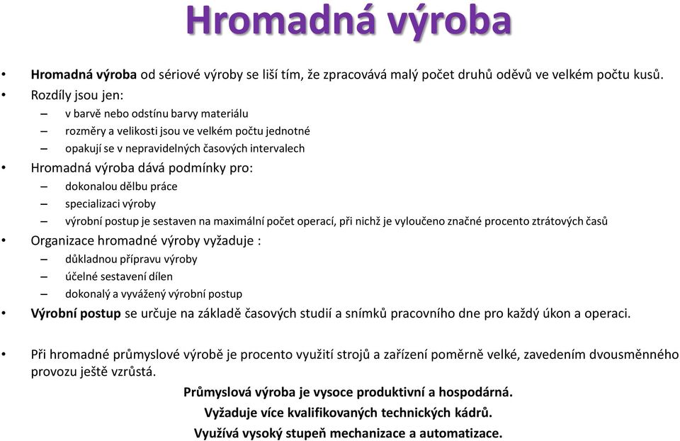 dělbu práce specializaci výroby výrobní postup je sestaven na maximální počet operací, při nichž je vyloučeno značné procento ztrátových časů Organizace hromadné výroby vyžaduje : důkladnou přípravu