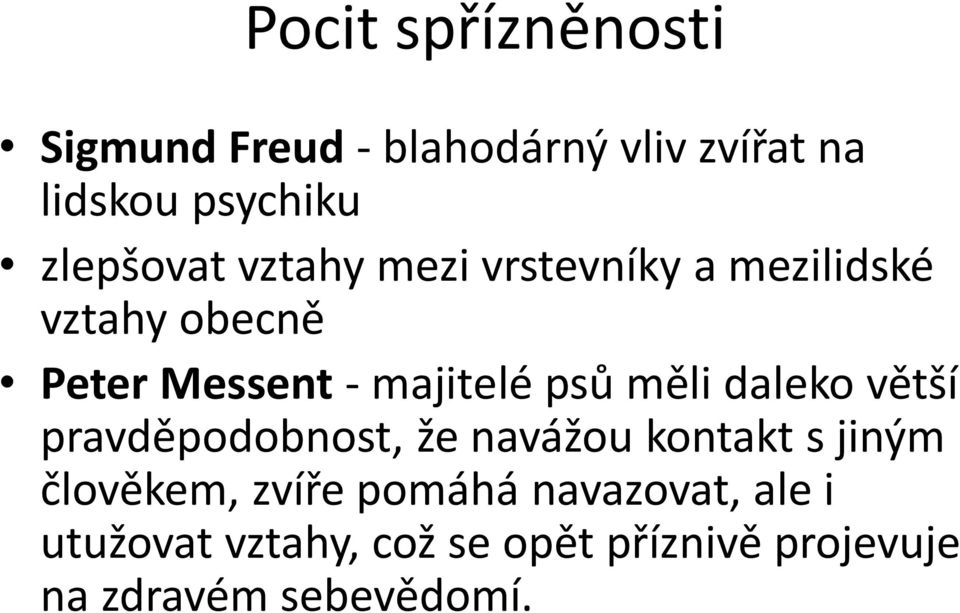 psů měli daleko větší pravděpodobnost, že navážou kontakt s jiným člověkem, zvíře