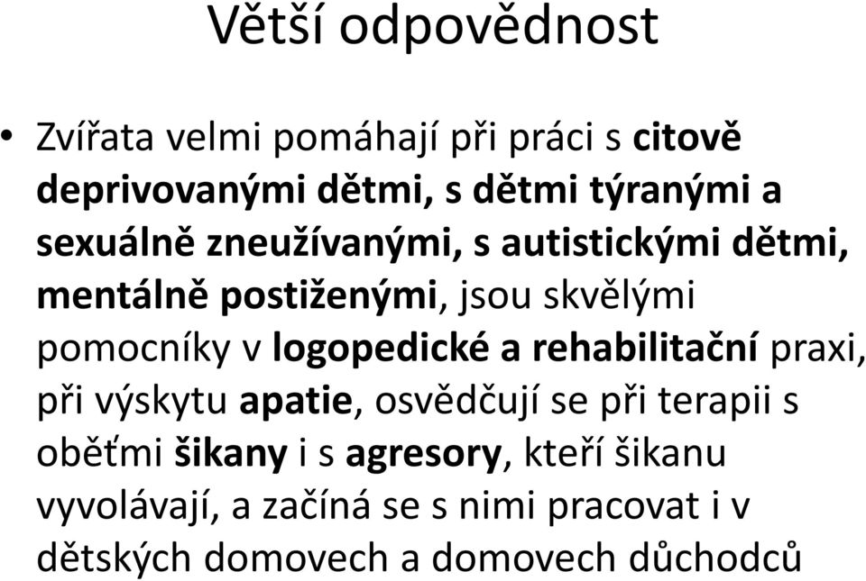 logopedické a rehabilitační praxi, při výskytu apatie, osvědčují se při terapii s oběťmi šikany i s