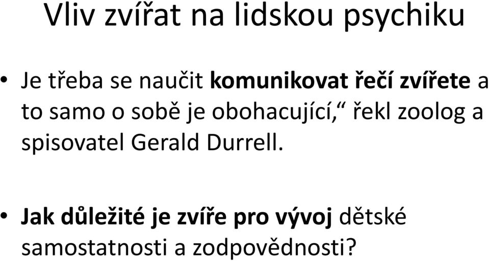 obohacující, řekl zoolog a spisovatel Gerald Durrell.