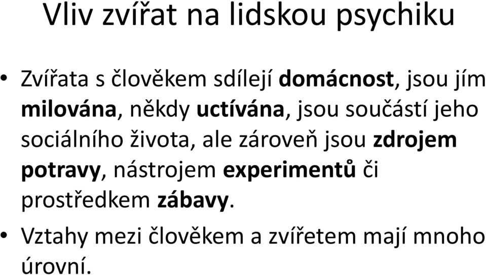 sociálního života, ale zároveň jsou zdrojem potravy, nástrojem