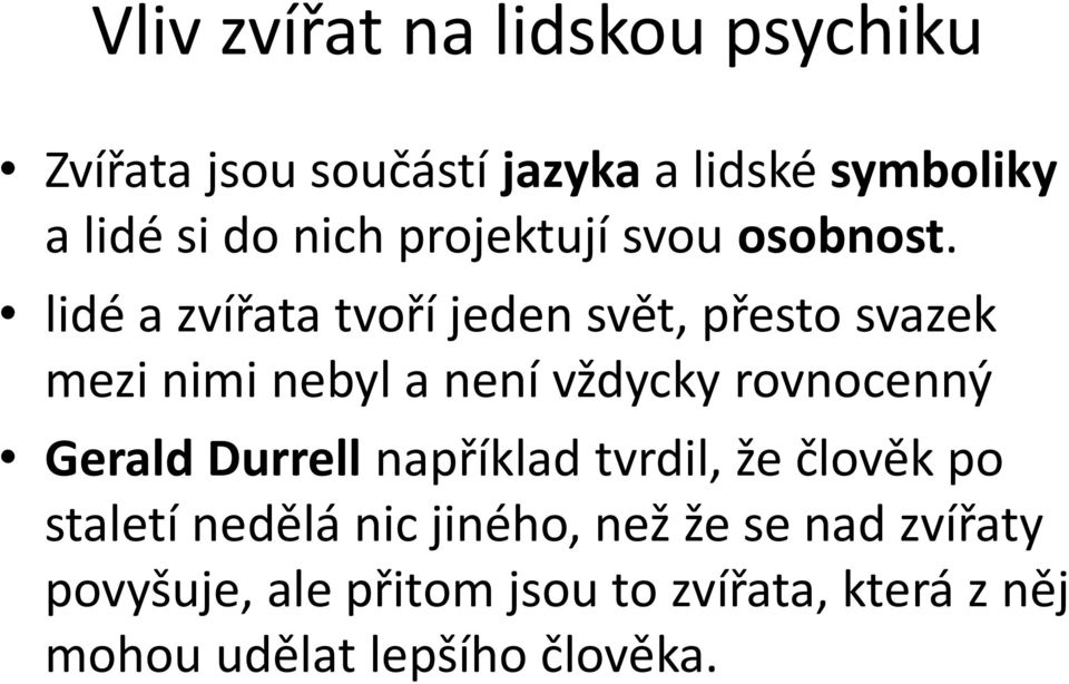 lidé a zvířata tvoří jeden svět, přesto svazek mezi nimi nebyl a není vždycky rovnocenný Gerald