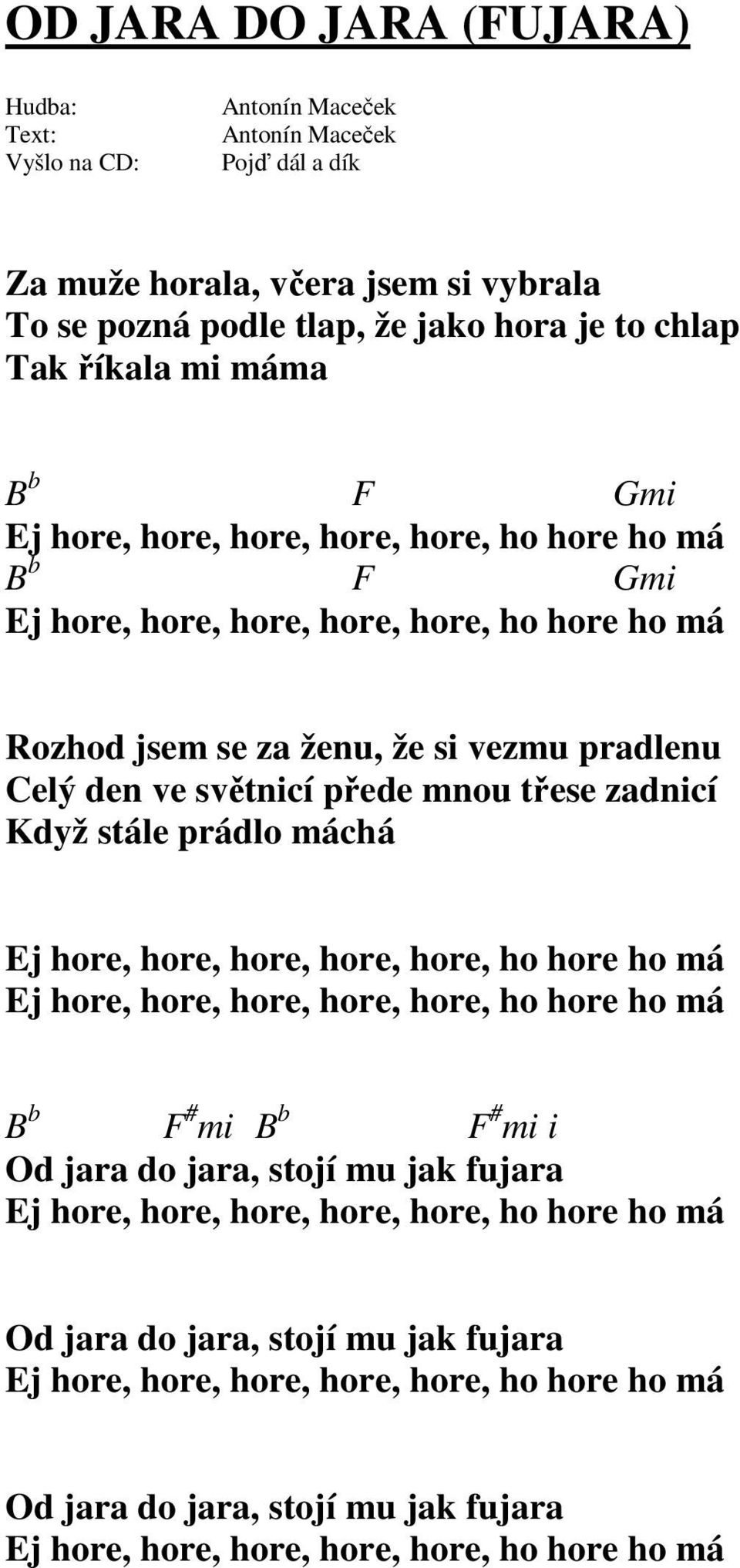 hore, hore, hore, hore, hore, ho hore ho má Ej hore, hore, hore, hore, hore, ho hore ho má B b F # mi B b F # mi i Od jara do jara, stojí mu jak fujara Ej hore, hore, hore, hore,