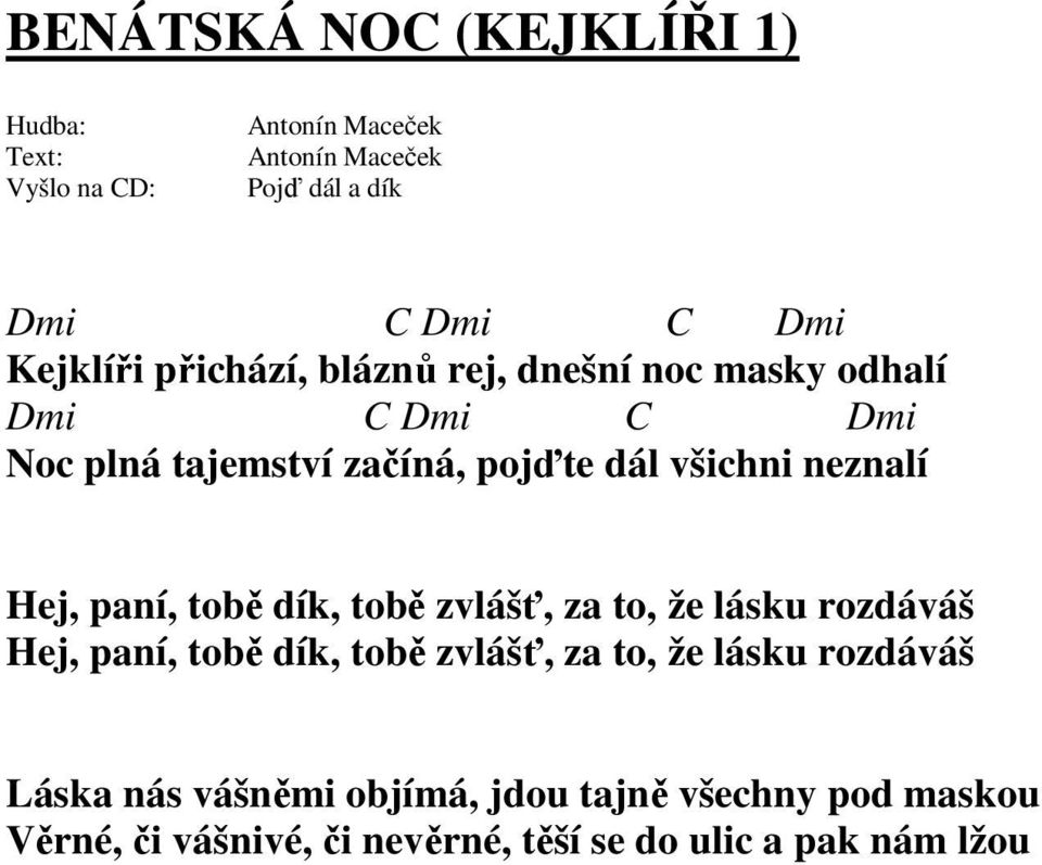 že lásku rozdáváš Hej, paní, tobě dík, tobě zvlášť, za to, že lásku rozdáváš Láska nás vášněmi