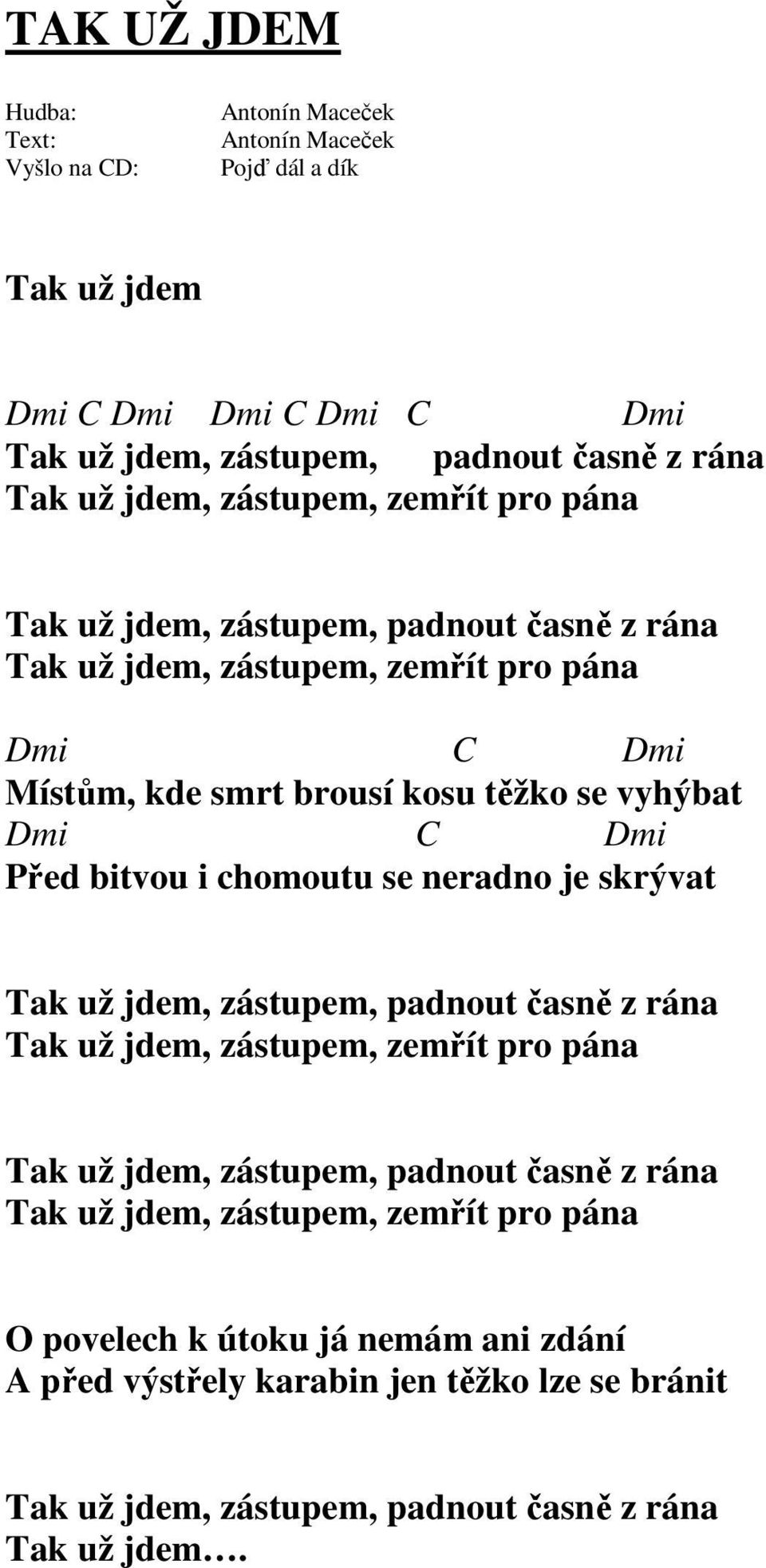 už jdem, zástupem, padnout časně z rána Tak už jdem, zástupem, zemřít pro pána Tak už jdem, zástupem, padnout časně z rána Tak už jdem, zástupem,