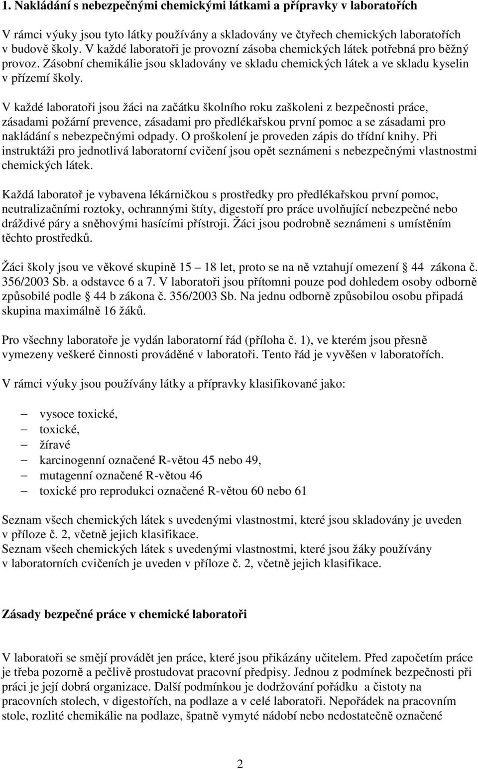 V každé laboratoři jsou žáci na začátku školního roku zaškoleni z bezpečnosti práce, zásadami požární prevence, zásadami pro předlékařskou první pomoc a se zásadami pro nakládání s nebezpečnými