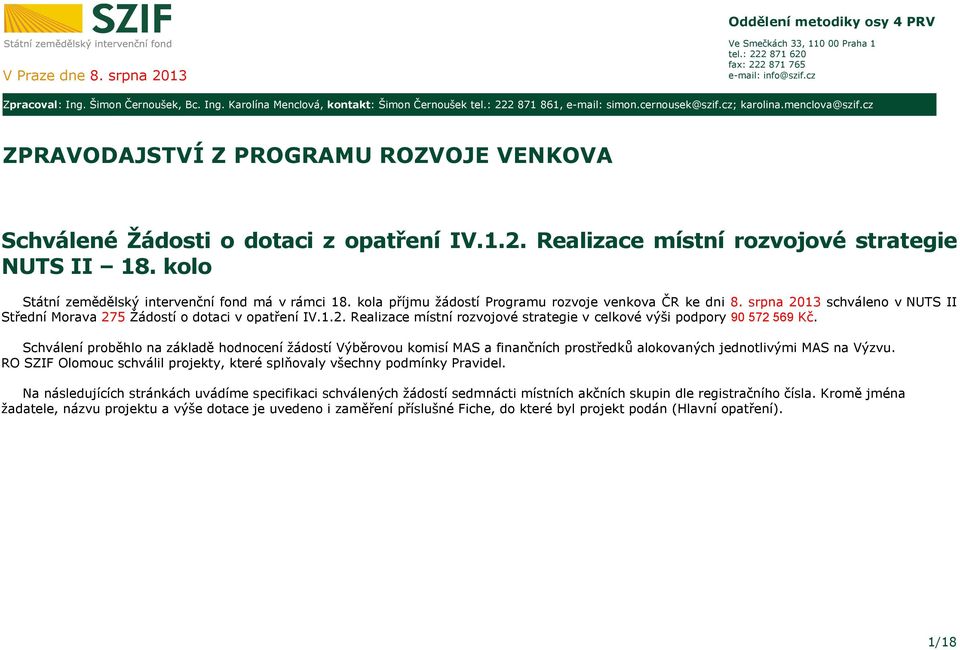 cz ZPRAVODAJSTVÍ Z PROGRAMU ROZVOJE VENKOVA Schválené Žádosti o dotaci z IV.1.2. Realizace místní rozvojové strategie NUTS II 18. kolo Státní zemědělský intervenční fond má v rámci 18.