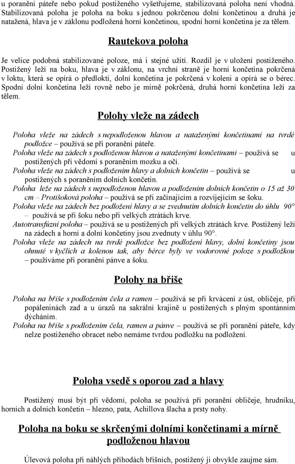 Rautekova poloha Je velice podobná stabilizované poloze, má i stejné užití. Rozdíl je v uložení postiženého.