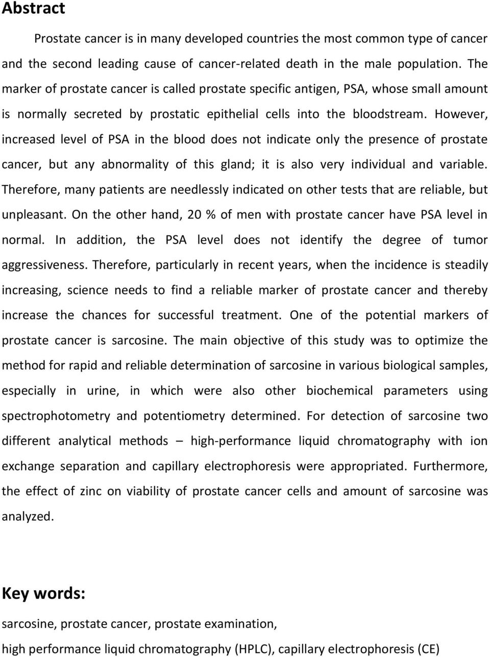 However, increased level of PSA in the blood does not indicate only the presence of prostate cancer, but any abnormality of this gland; it is also very individual and variable.