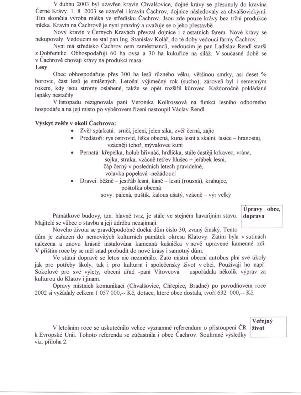 Nový kravín v Černých Kravách převzal dojnice i z ostatnich farem. Nové krávy se nekupovaly. Vedoucím se stal pan Ing. Stanislav Kolář, do té doby vedoucí farmy Čachrov.