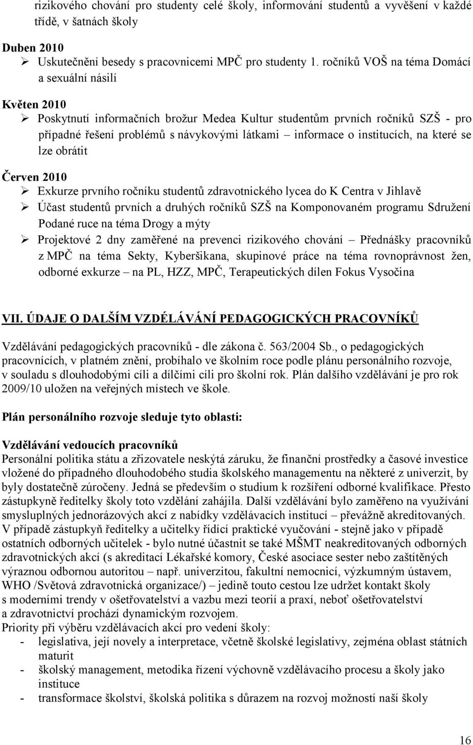 institucích, na které se lze obrátit Červen 2010 Exkurze prvního ročníku studentů zdravotnického lycea do K Centra v Jihlavě Účast studentů prvních a druhých ročníků SZŠ na Komponovaném programu