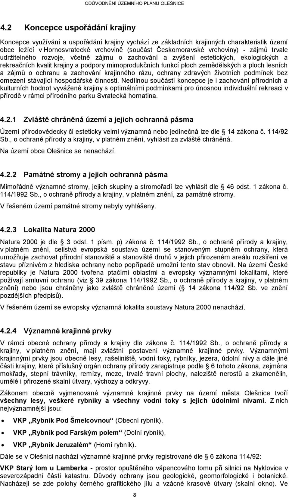 zájmů o ochranu a zachování krajinného rázu, ochrany zdravých životních podmínek bez omezení stávající hospodářské činnosti.