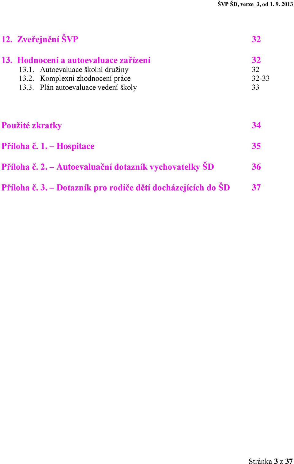 -33 13.3. Plán autoevaluace vedení školy 33 Použité zkratky 34 Příloha č. 1. Hospitace 35 Příloha č.