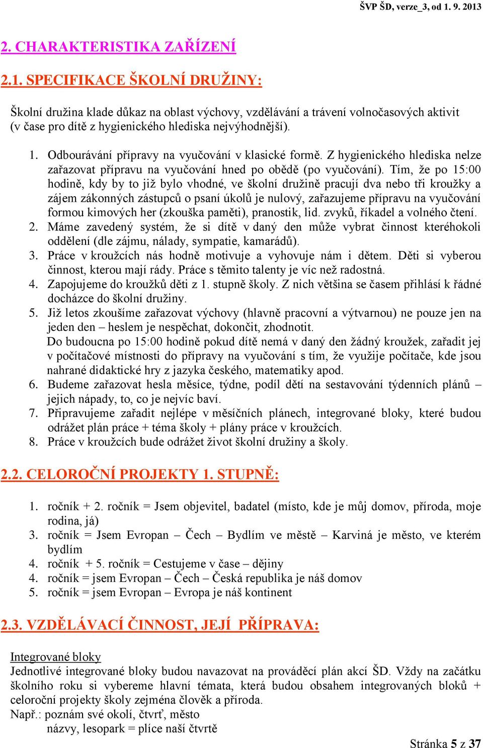 Odbourávání přípravy na vyučování v klasické formě. Z hygienického hlediska nelze zařazovat přípravu na vyučování hned po obědě (po vyučování).