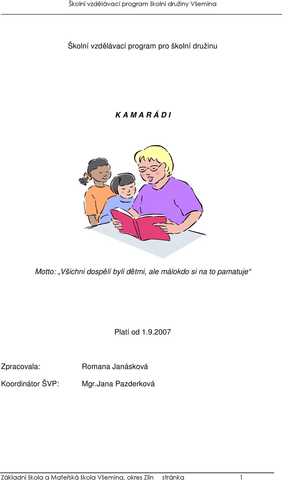 1.9.2007 Zpracovala: Koordinátor ŠVP: Romana Janásková Mgr.