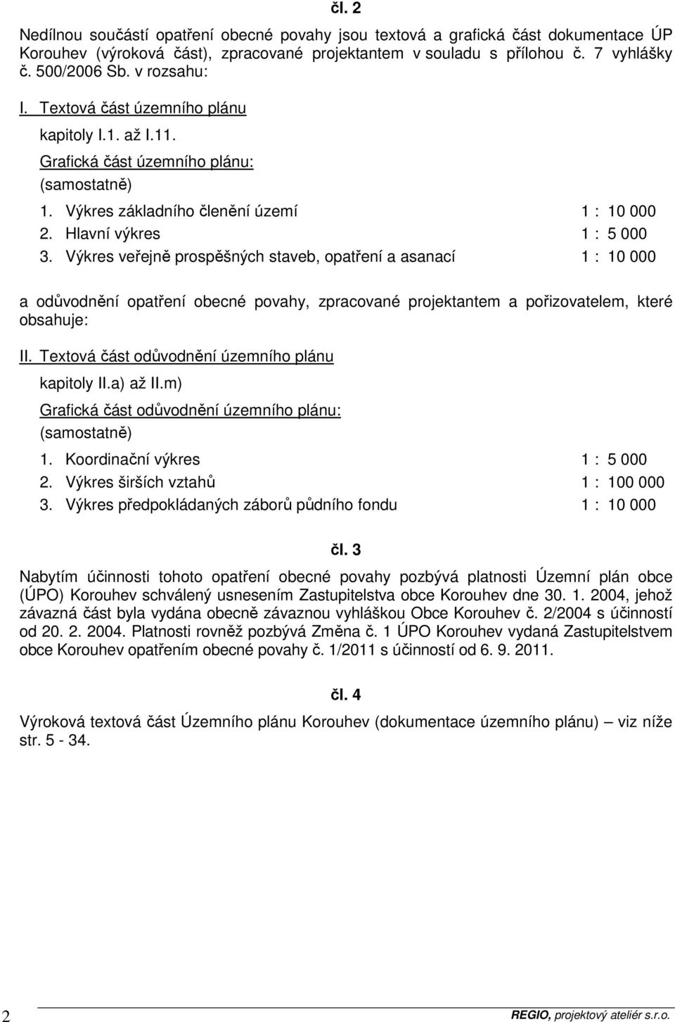 Výkres veřejně prospěšných staveb, opatření a asanací 1 : 10 000 a odůvodnění opatření obecné povahy, zpracované projektantem a pořizovatelem, které obsahuje: II.