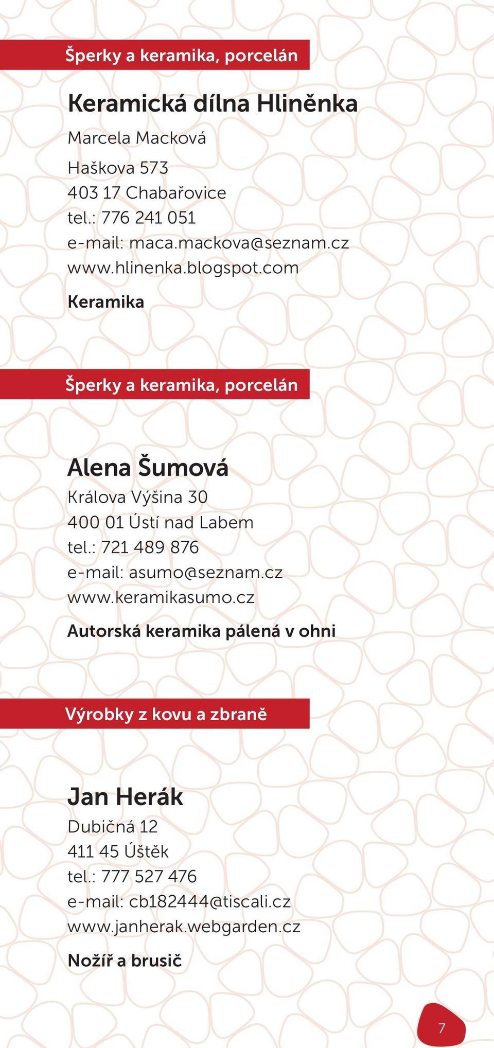 com Keramika Šperky a keramika, porcelán Alena Šumová Králova Výšina 30 400 01 Ústí nad Labem tel.