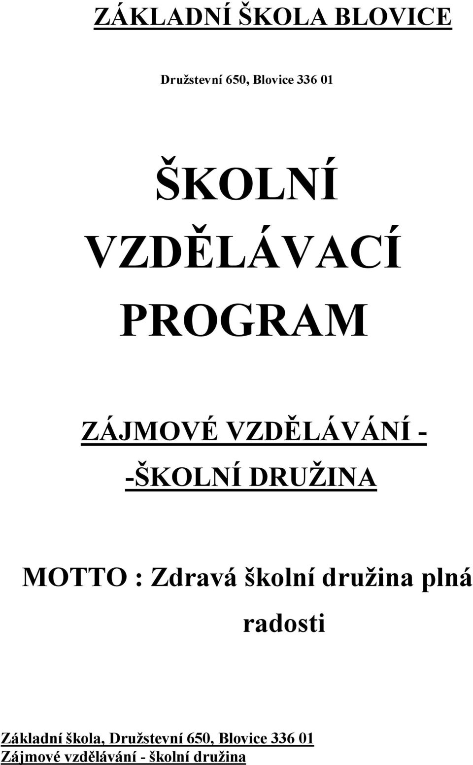 MOTTO : Zdravá školní družina plná radosti Základní škola,