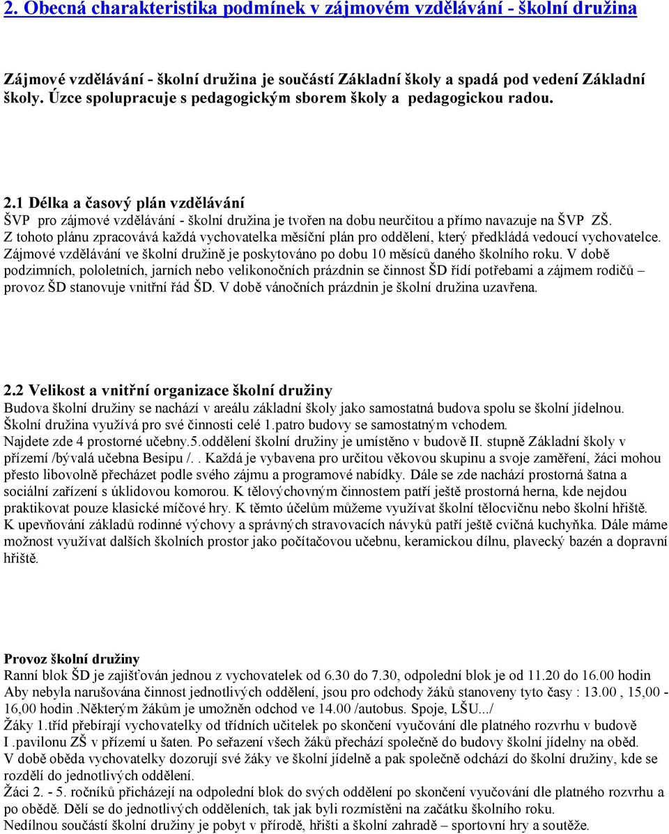 1 Délka a časový plán vzdělávání ŠVP pro zájmové vzdělávání - školní družina je tvořen na dobu neurčitou a přímo navazuje na ŠVP ZŠ.