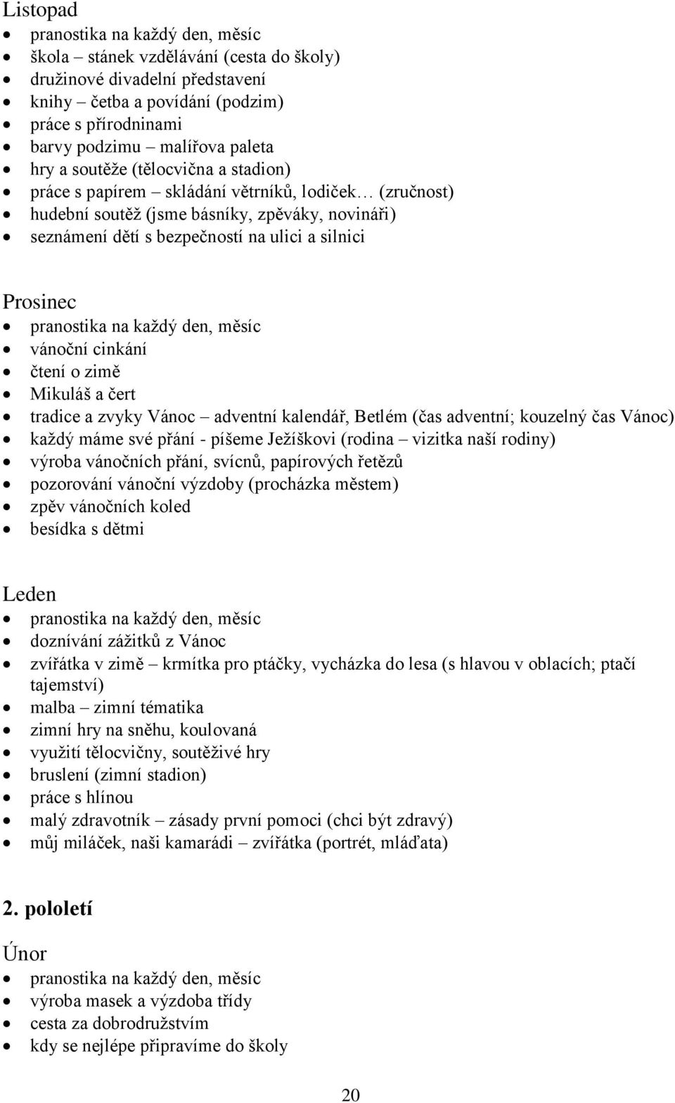 pranostika na každý den, měsíc vánoční cinkání čtení o zimě Mikuláš a čert tradice a zvyky Vánoc adventní kalendář, Betlém (čas adventní; kouzelný čas Vánoc) každý máme své přání - píšeme Ježíškovi