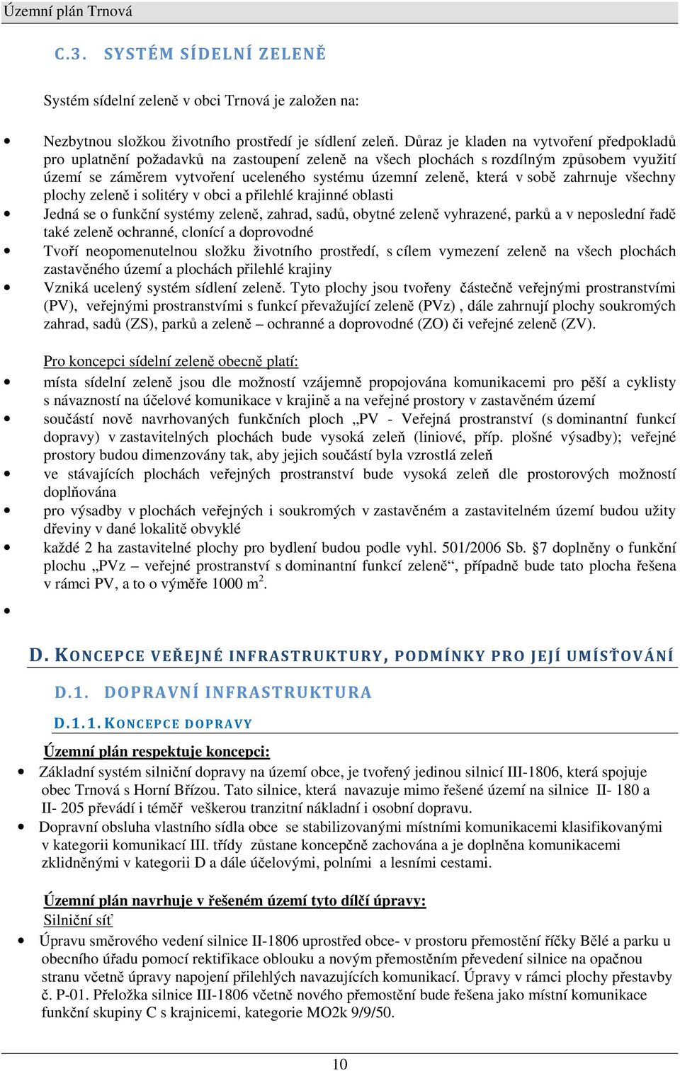 v sobě zahrnuje všechny plochy zeleně i solitéry v obci a přilehlé krajinné oblasti Jedná se o funkční systémy zeleně, zahrad, sadů, obytné zeleně vyhrazené, parků a v neposlední řadě také zeleně