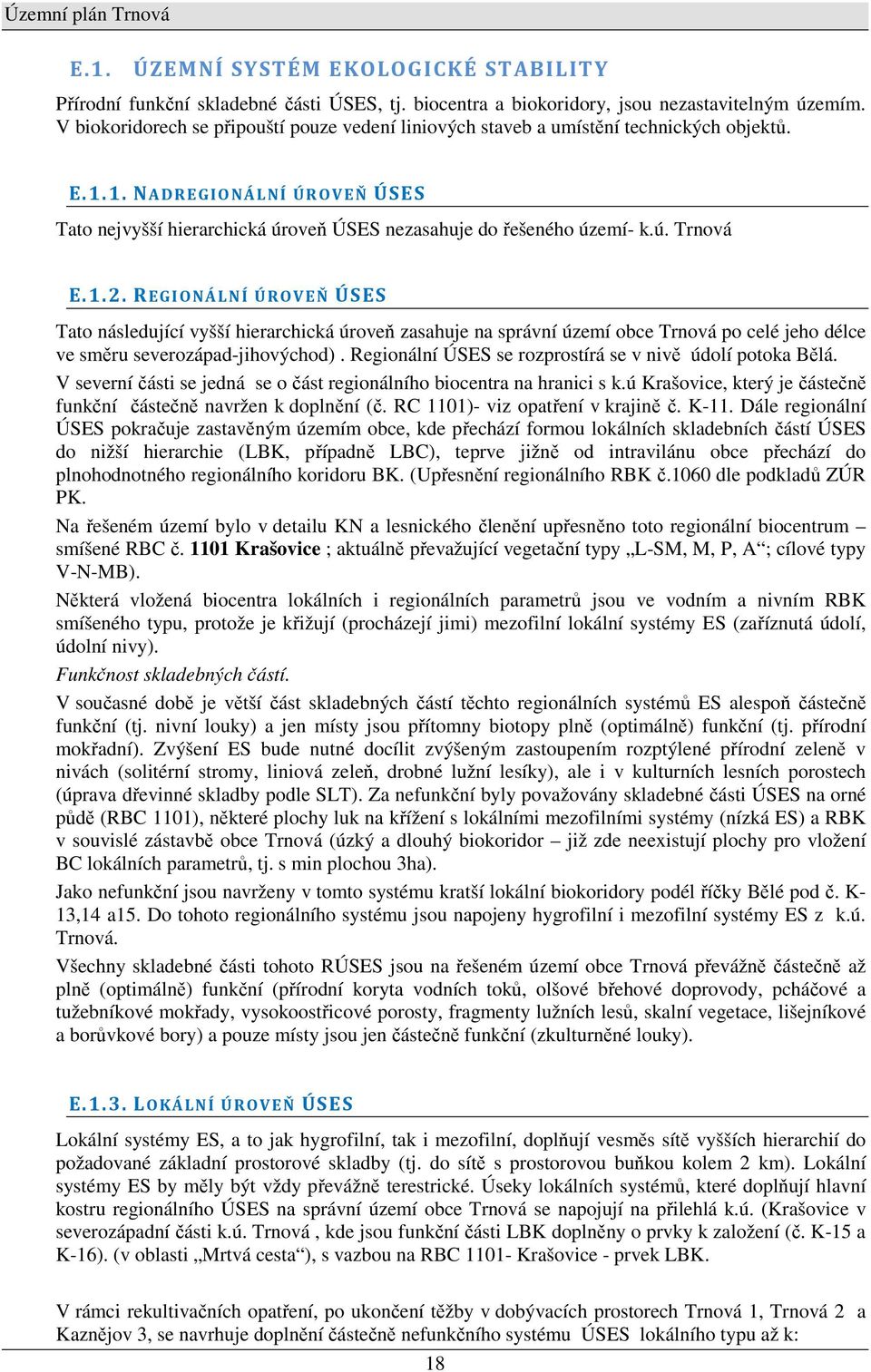 1.2. REGIONÁLNÍ ÚROVEŇ ÚSES Tato následující vyšší hierarchická úroveň zasahuje na správní území obce Trnová po celé jeho délce ve směru severozápad-jihovýchod).