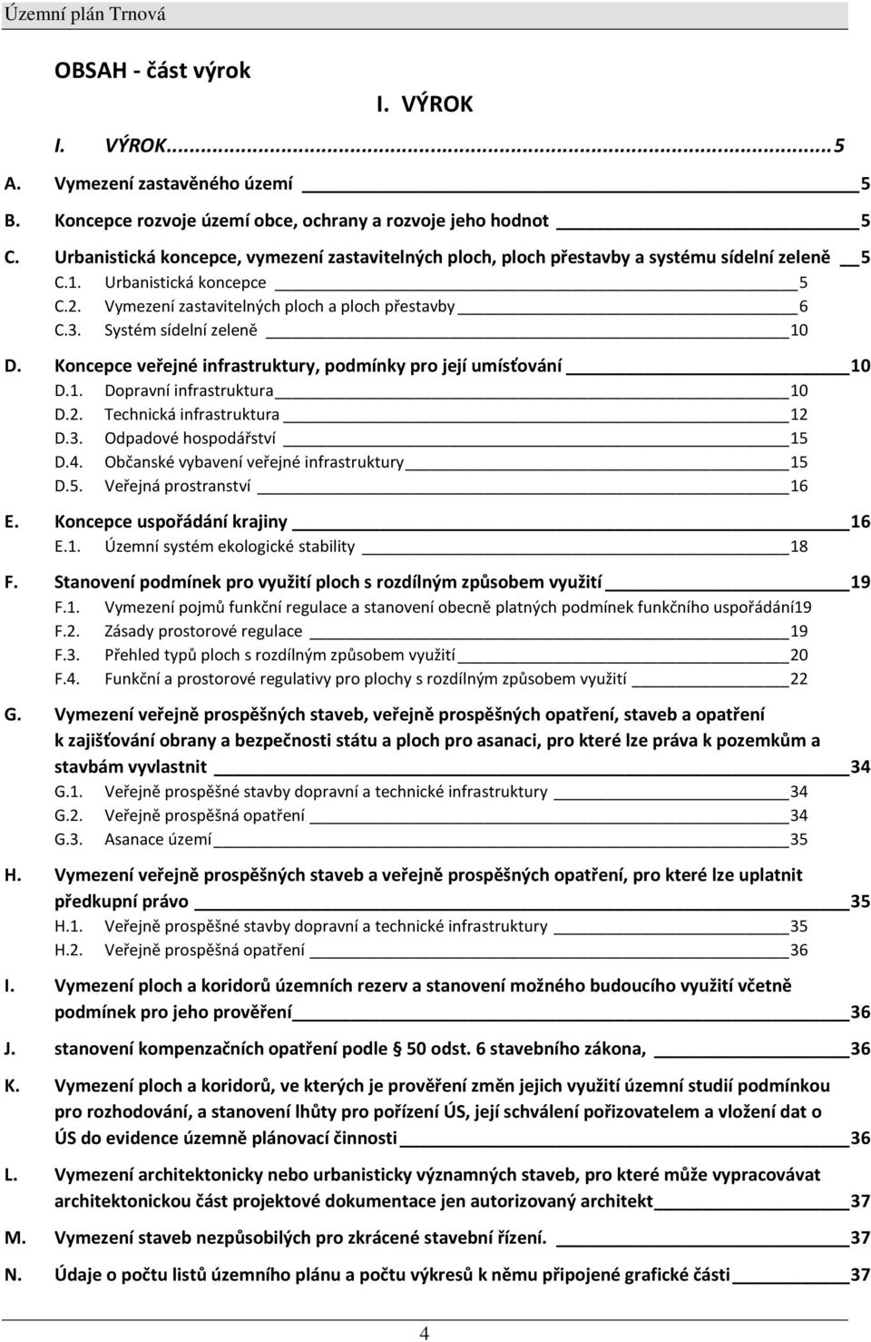 Systém sídelní zeleně 10 D. Koncepce veřejné infrastruktury, podmínky pro její umísťování 10 D.1. Dopravní infrastruktura 10 D.2. Technická infrastruktura 12 D.3. Odpadové hospodářství 15 D.4.