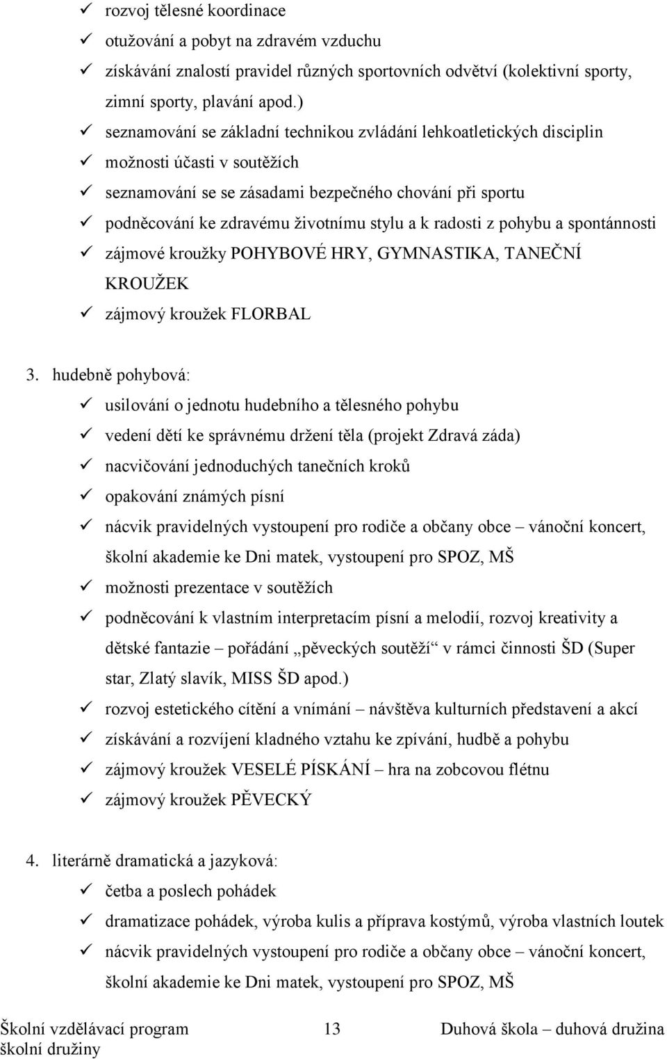 k radosti z pohybu a spontánnosti zájmové kroužky POHYBOVÉ HRY, GYMNASTIKA, TANEČNÍ KROUŽEK zájmový kroužek FLORBAL 3.