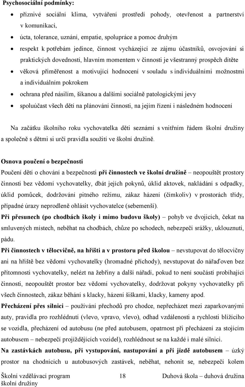 individuálními možnostmi a individuálním pokrokem ochrana před násilím, šikanou a dalšími sociálně patologickými jevy spoluúčast všech dětí na plánování činnosti, na jejím řízení i následném