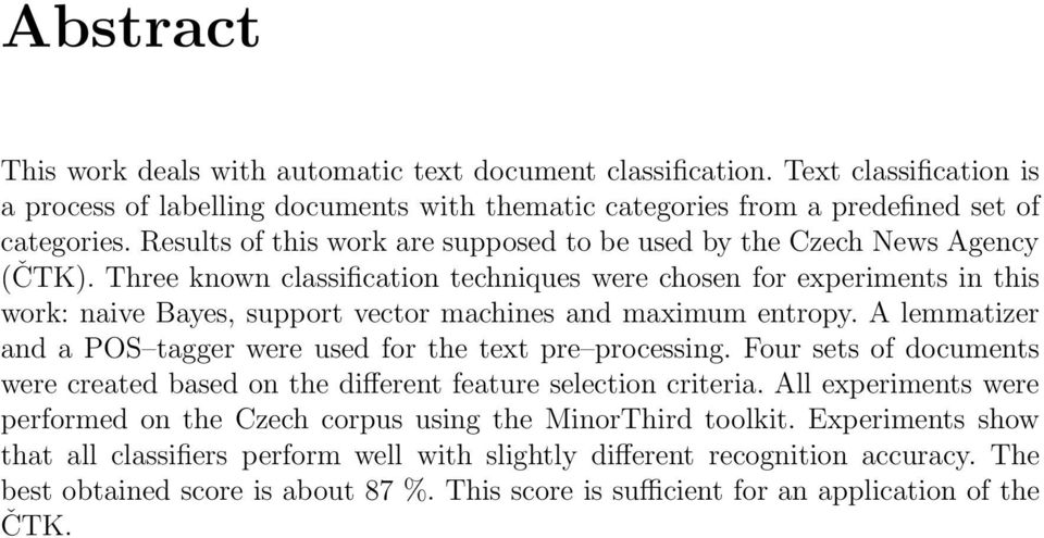 Three known classification techniques were chosen for experiments in this work: naive Bayes, support vector machines and maximum entropy.