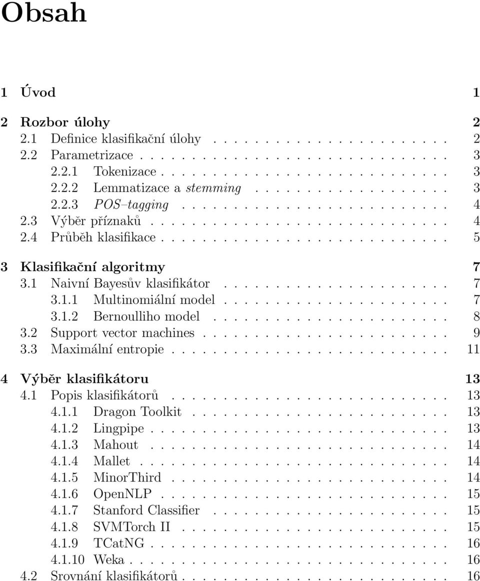 1 Naivní Bayesův klasifikátor...................... 7 3.1.1 Multinomiální model...................... 7 3.1.2 Bernoulliho model....................... 8 3.2 Support vector machines........................ 9 3.