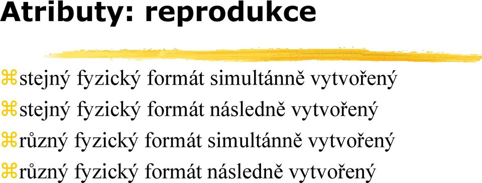 následně vytvořený různý fyzický formát