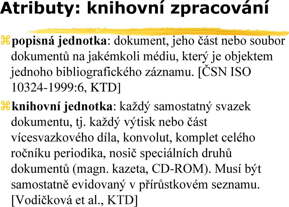 [ČSN ISO 10324-1999:6, KTD] knihovní jednotka: každý samostatný svazek dokumentu, tj.