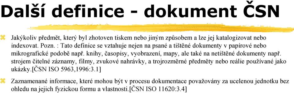 knihy, časopisy, vyobrazení, mapy, ale také na netištěné dokumenty např.