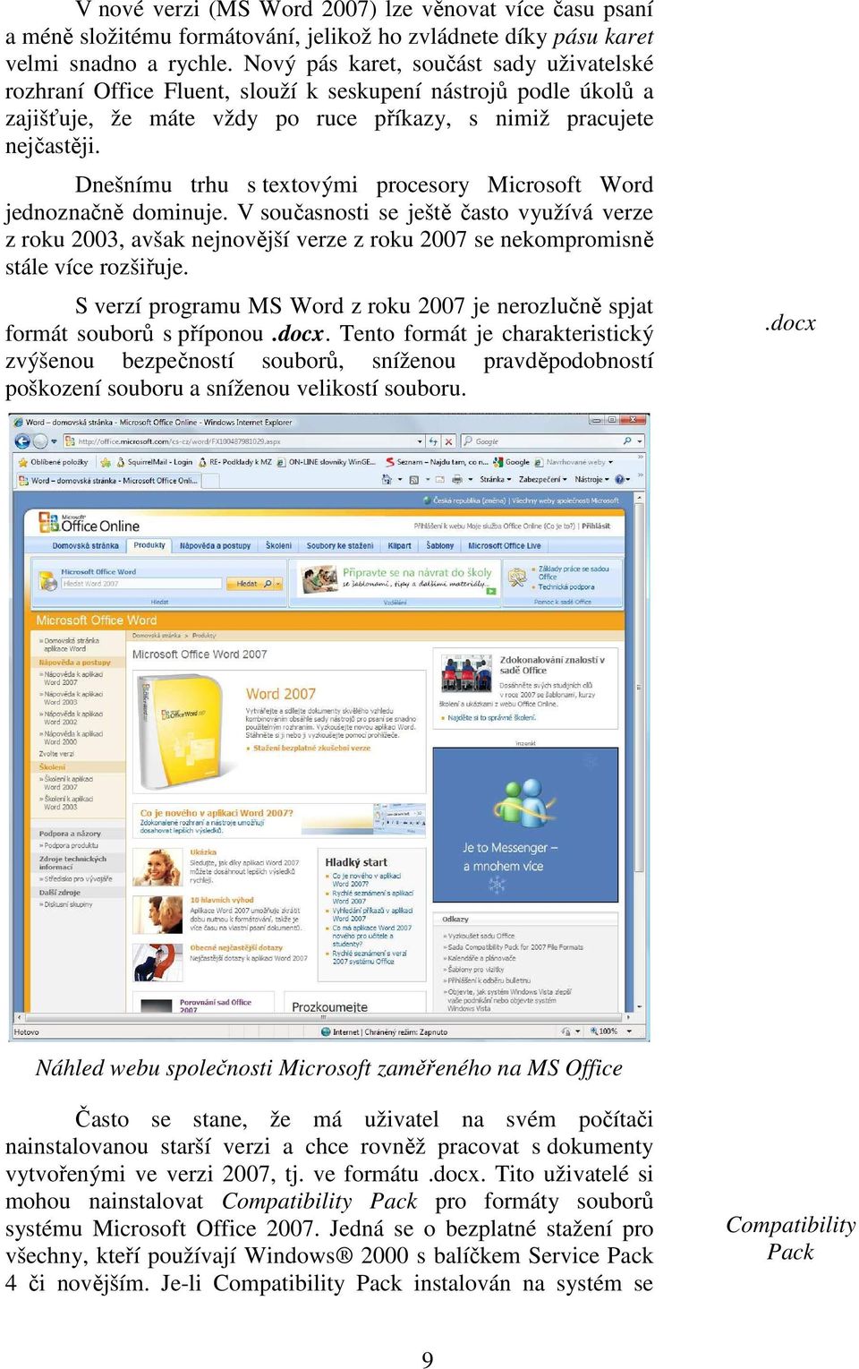 Dnešnímu trhu s textovými procesory Microsoft Word jednoznačně dominuje.