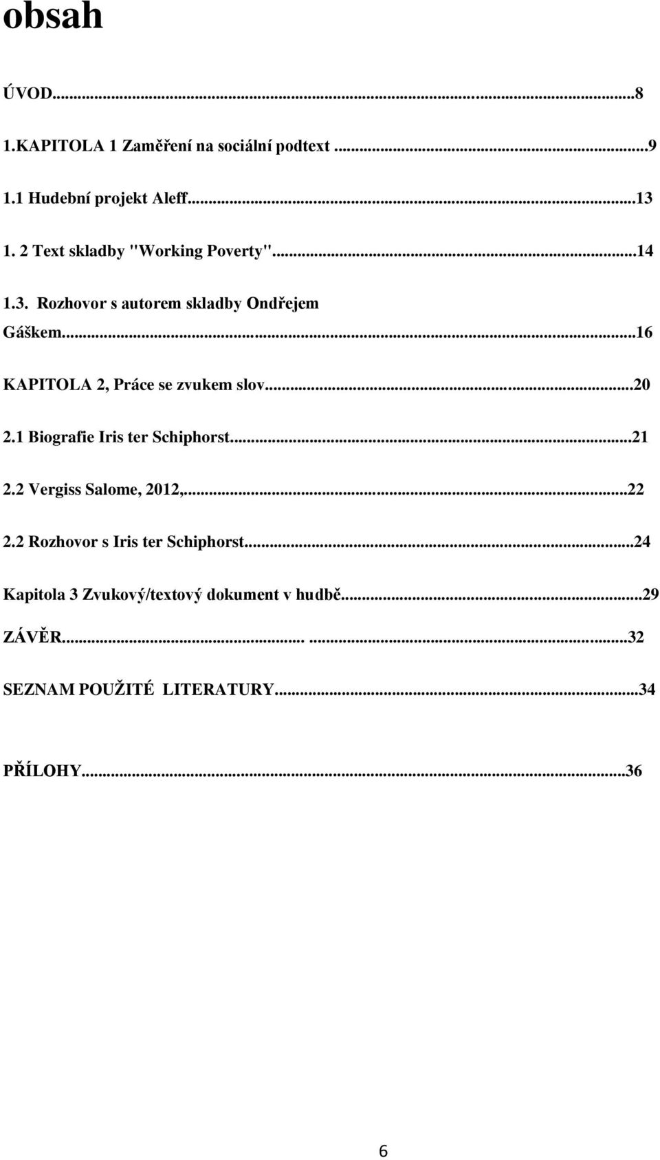 ..16 KAPITOLA 2, Práce se zvukem slov...20 2.1 Biografie Iris ter Schiphorst...21 2.2 Vergiss Salome, 2012,.