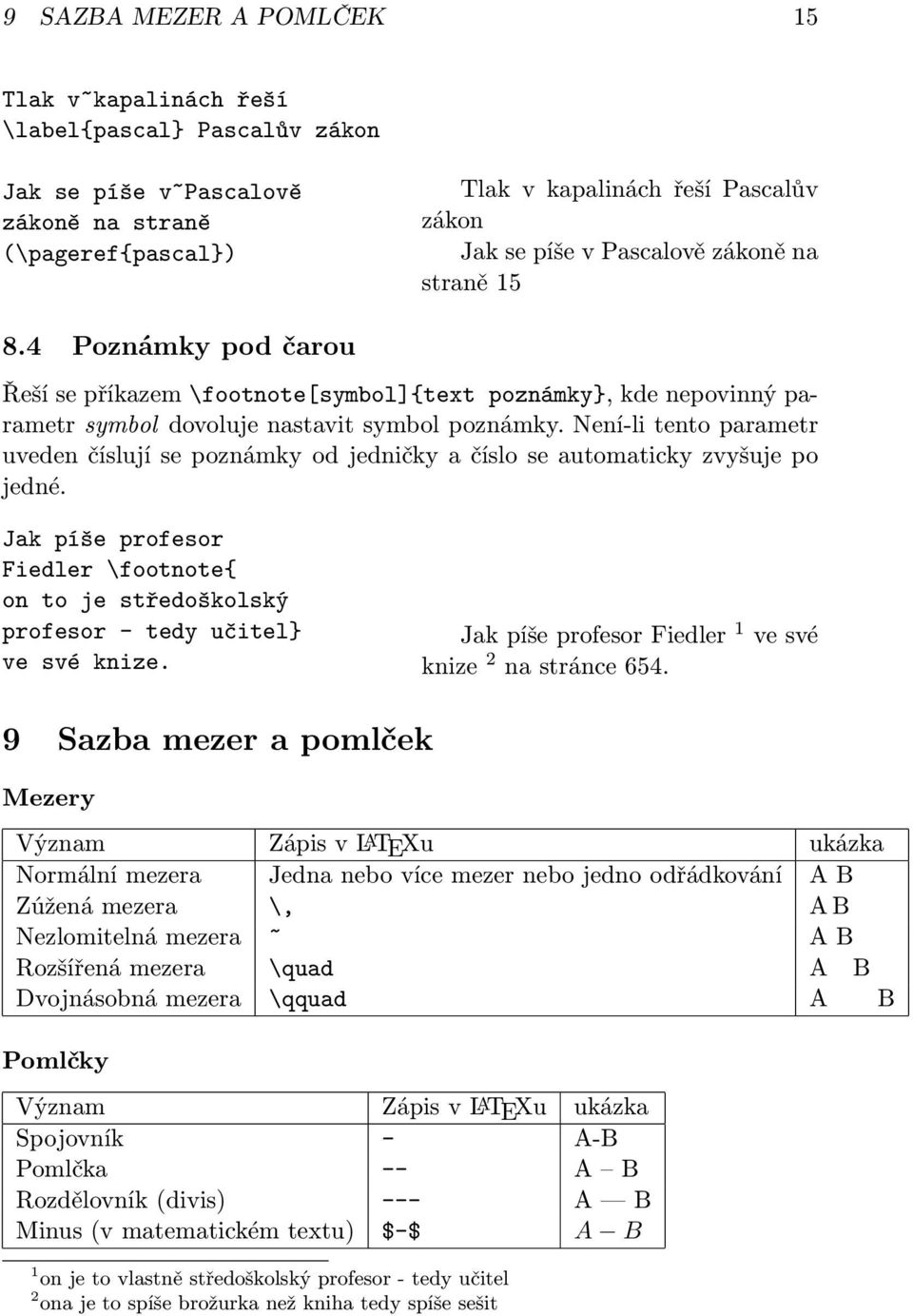 Není-li tento parametr uveden číslují se poznámky od jedničky a číslo se automaticky zvyšuje po jedné. Jak píše profesor Fiedler \footnote{ on to je středoškolský profesor - tedy učitel} ve své knize.