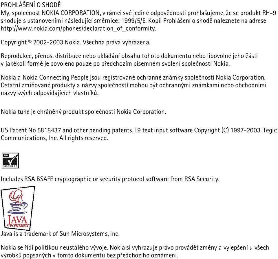 Reprodukce, pøenos, distribuce nebo ukládání obsahu tohoto dokumentu nebo libovolné jeho èásti v jakékoli formì je povoleno pouze po pøedchozím písemném svolení spoleèností Nokia.