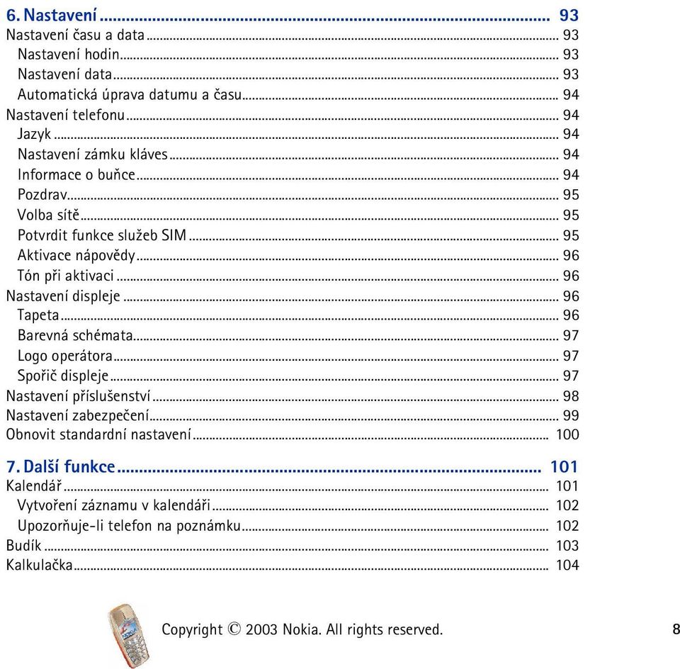 .. 96 Nastavení displeje... 96 Tapeta... 96 Barevná schémata... 97 Logo operátora... 97 Spoøiè displeje... 97 Nastavení pøíslu¹enství... 98 Nastavení zabezpeèení.
