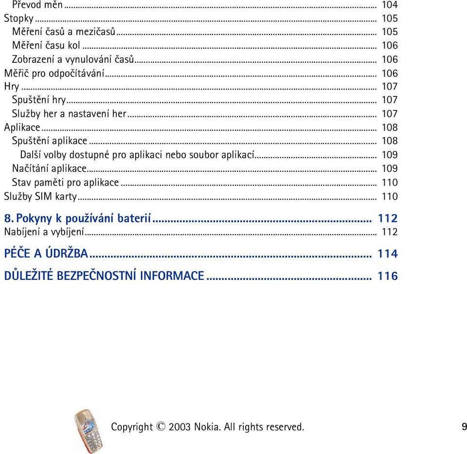 .. 108 Dal¹í volby dostupné pro aplikaci nebo soubor aplikací... 109 Naèítání aplikace... 109 Stav pamìti pro aplikace... 110 Slu¾by SIM karty.